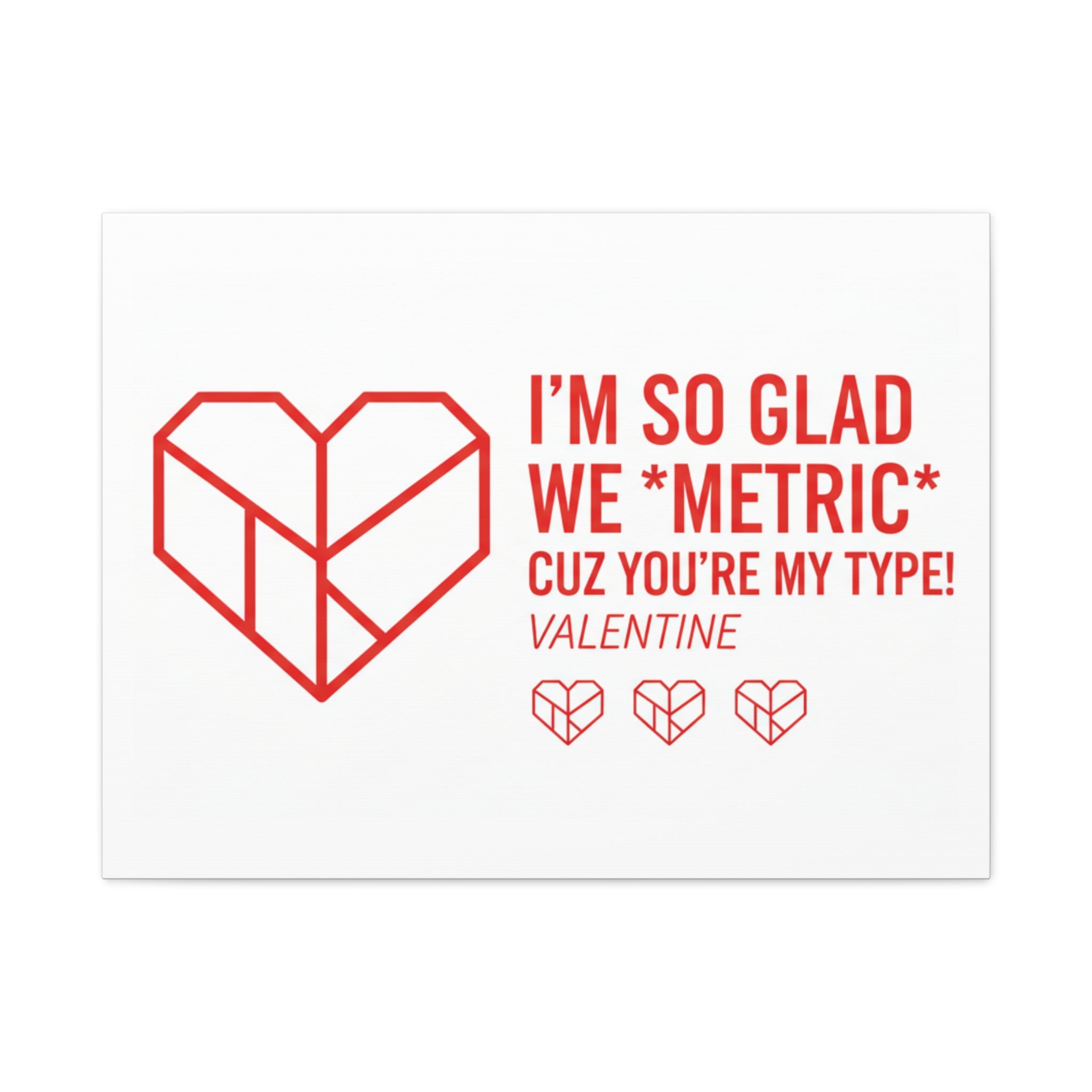 Valentine Metric Heart Canvas - "I'm So Glad We Metric Cuz You're My Type"