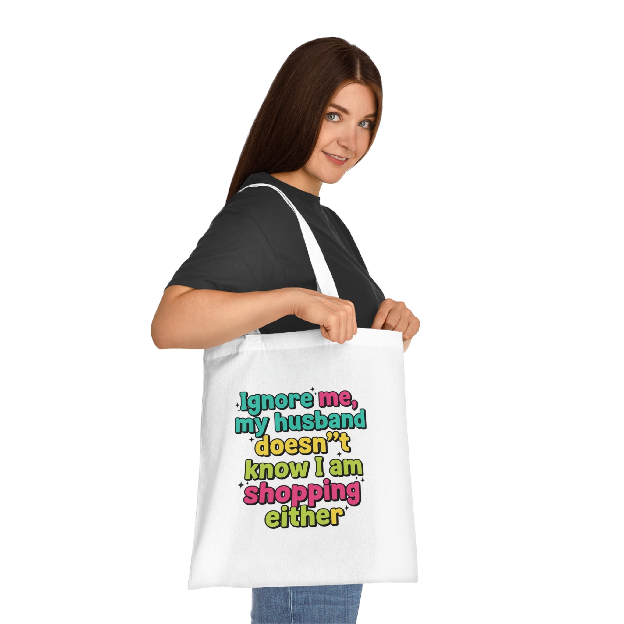 Funny Shopping Tote Bag – "Ignore Me, My Husband Doesn’t Know I’m Shopping Either" Cotton Tote