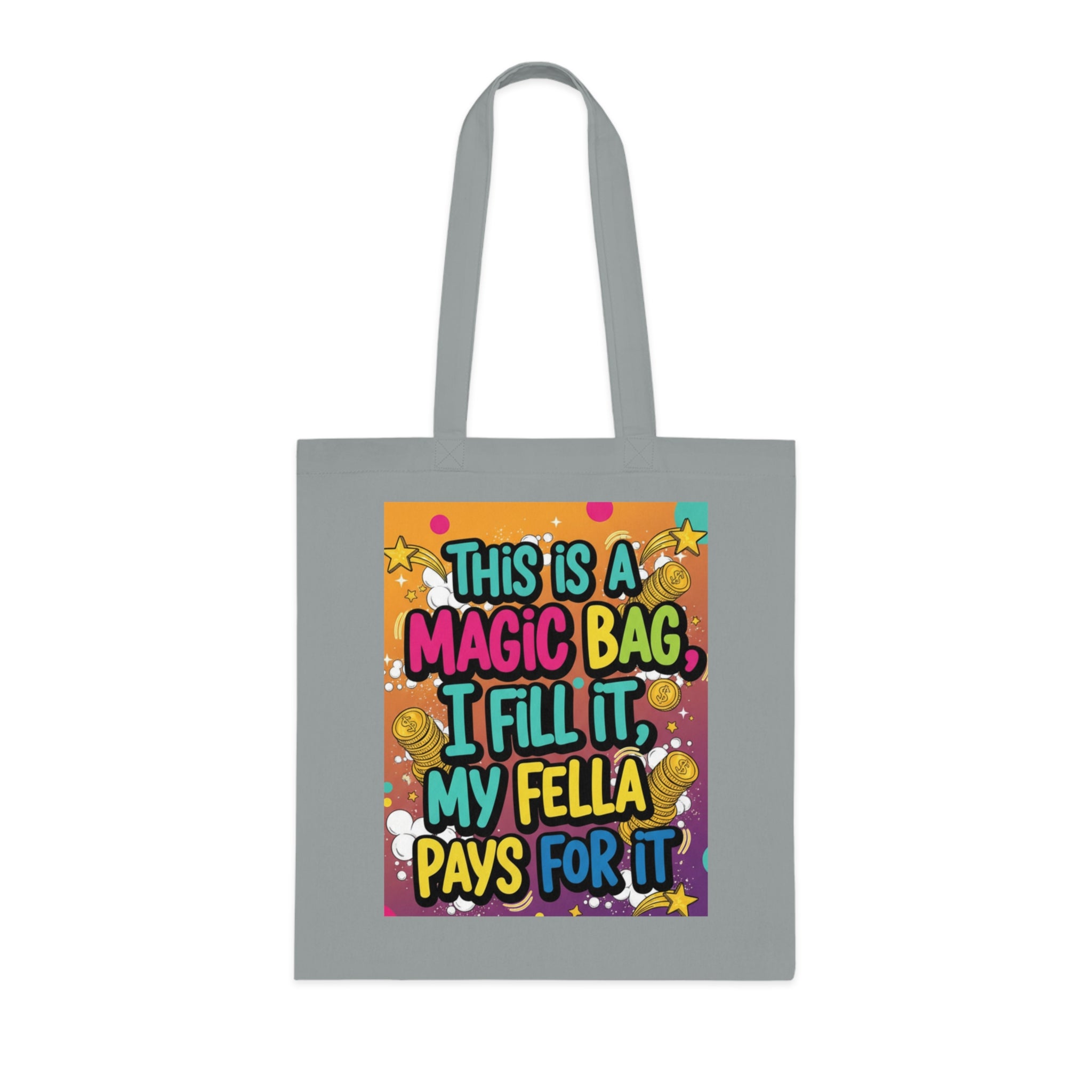 Magic Bag Tote — Funny Colorful Grocery & Market Cotton Tote ("This Is A Magic Bag, I Fill It, My Fella Pays For It")
