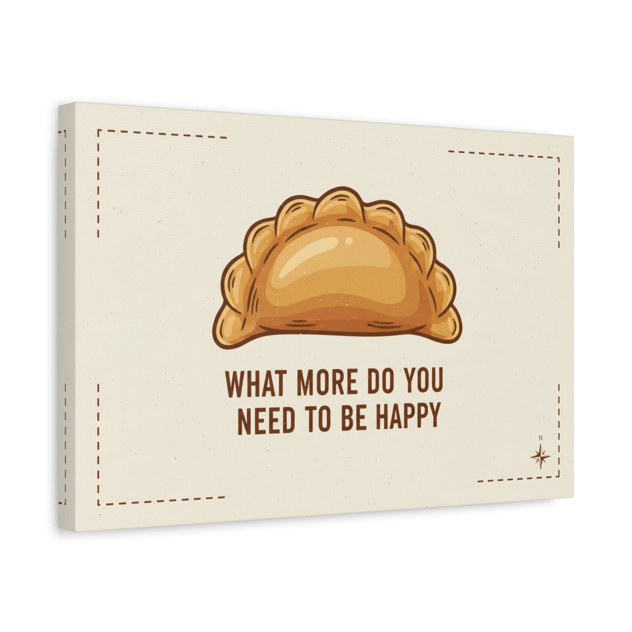 Empanada Wall Art Canvas — "What More Do You Need To Be Happy" Stretched Matte Print