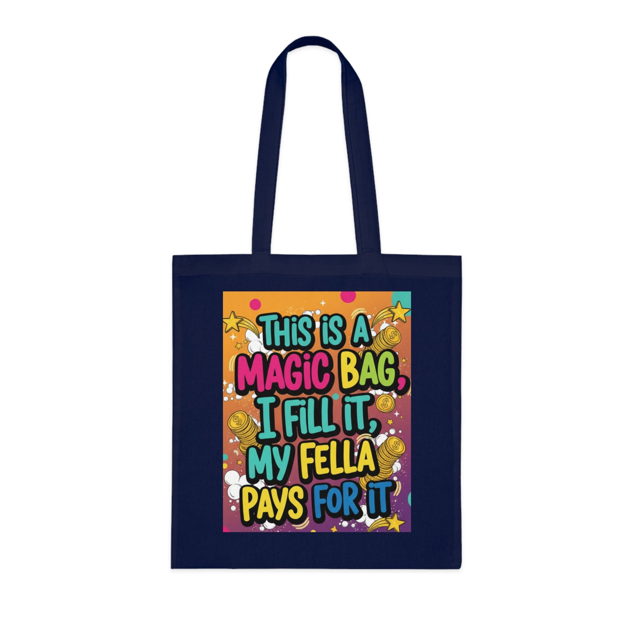 Magic Bag Tote — Funny Colorful Grocery & Market Cotton Tote ("This Is A Magic Bag, I Fill It, My Fella Pays For It")