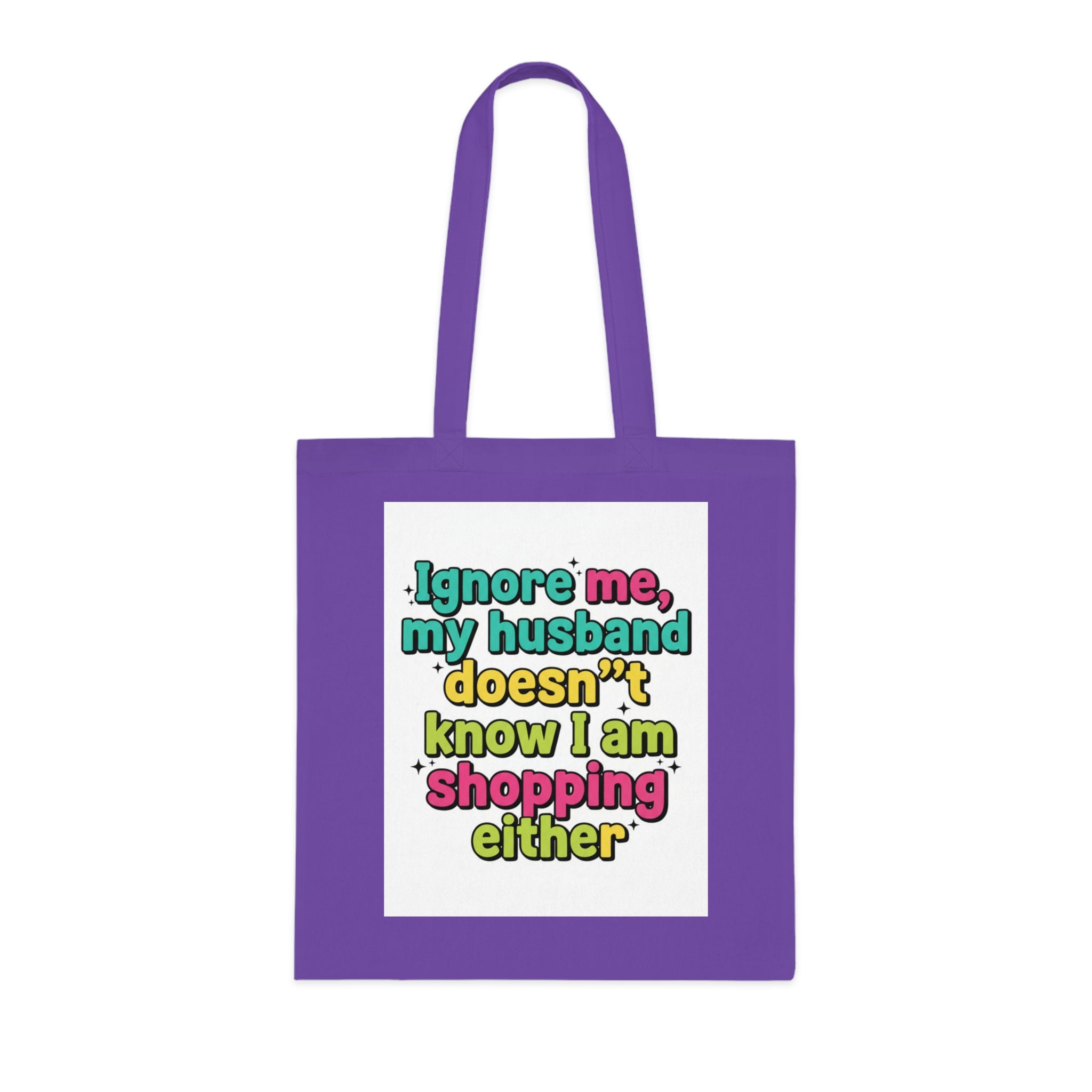 Funny Shopping Tote Bag – "Ignore Me, My Husband Doesn’t Know I’m Shopping Either" Cotton Tote