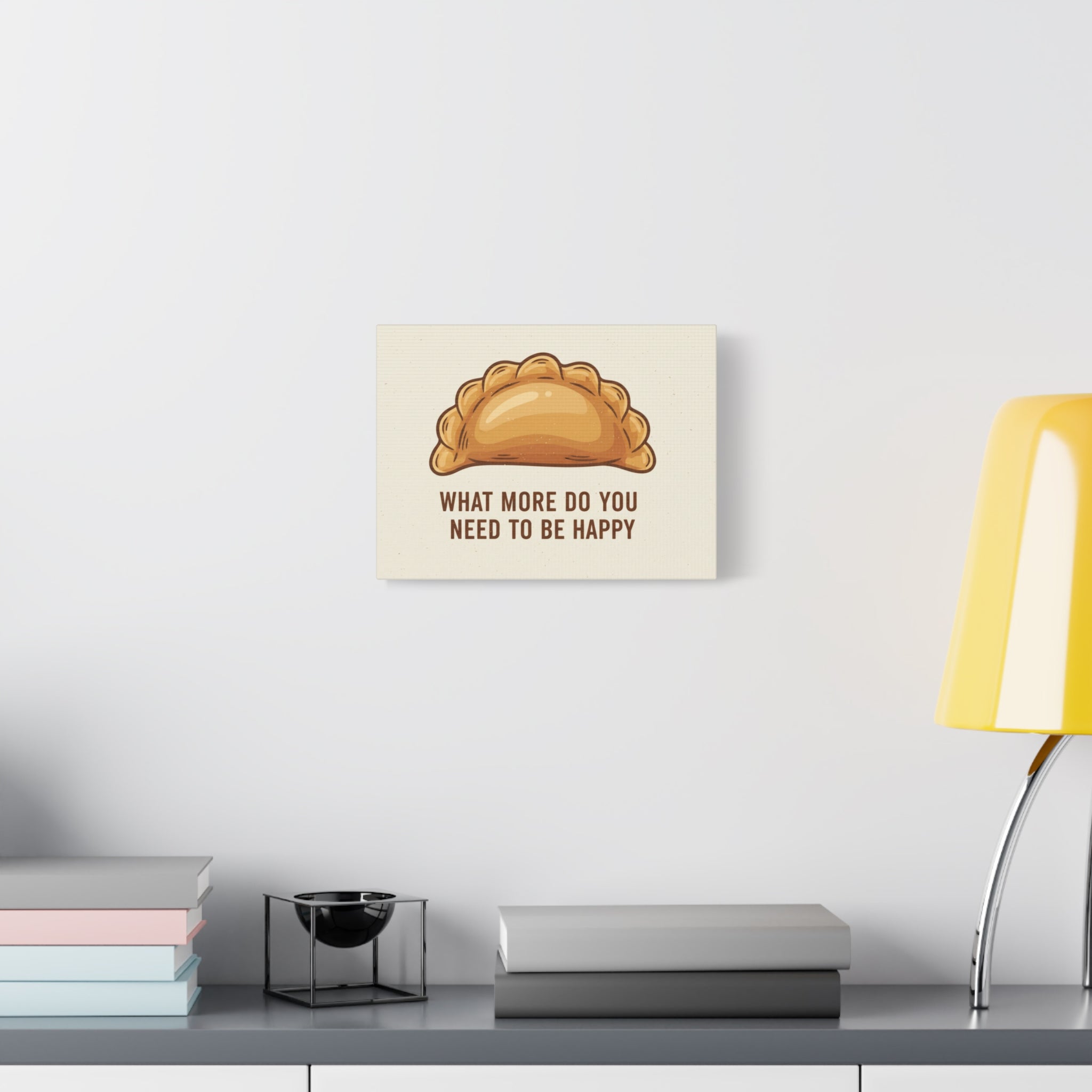 Empanada Wall Art Canvas — "What More Do You Need To Be Happy" Stretched Matte Print