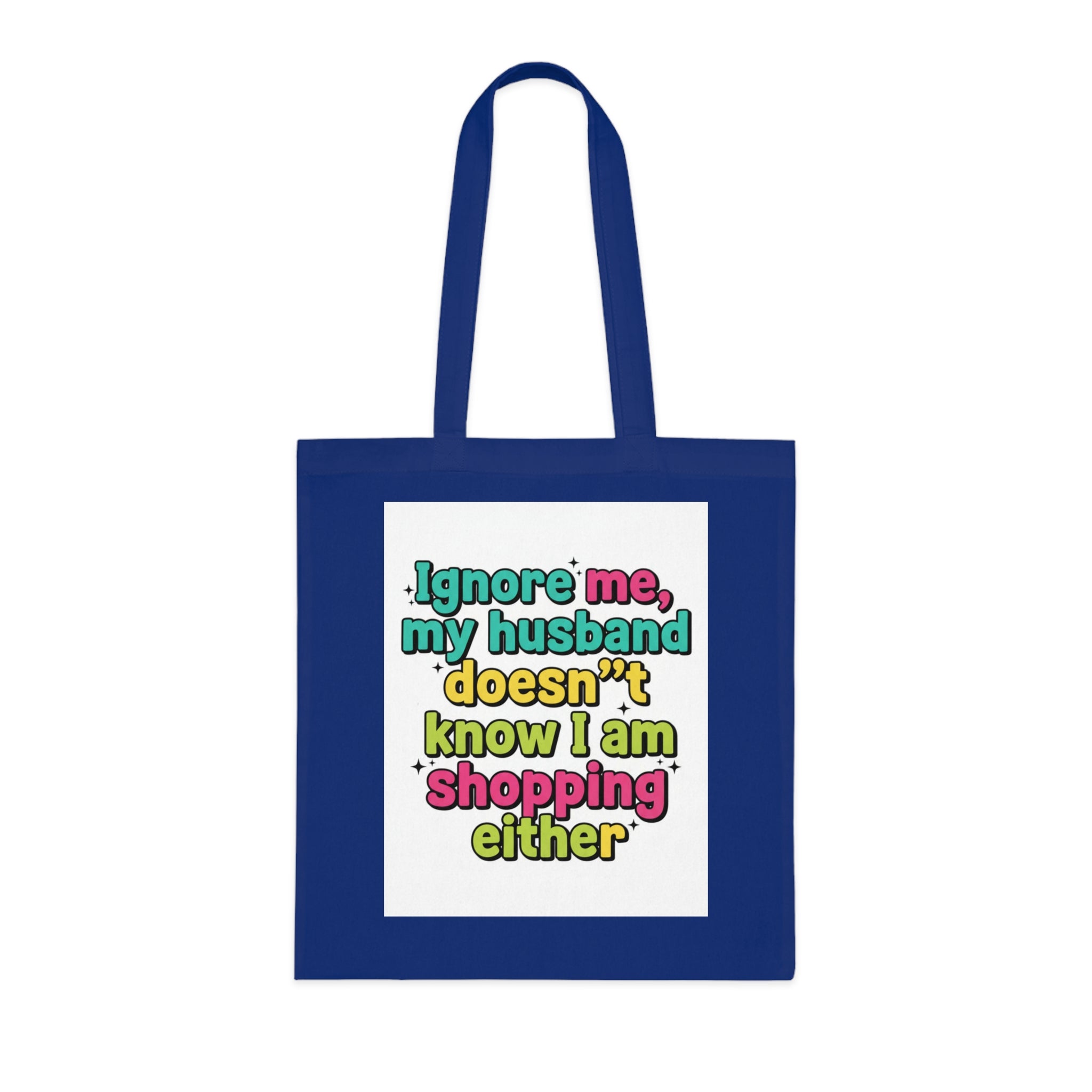 Funny Shopping Tote Bag – "Ignore Me, My Husband Doesn’t Know I’m Shopping Either" Cotton Tote
