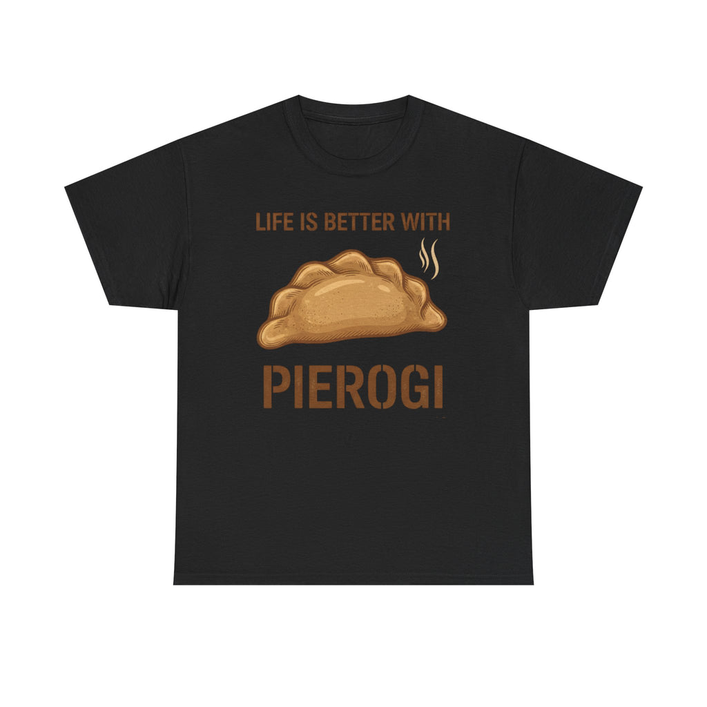 Pierogi T-Shirt — "Life Is Better With Pierogi" Funny Foodie Tee