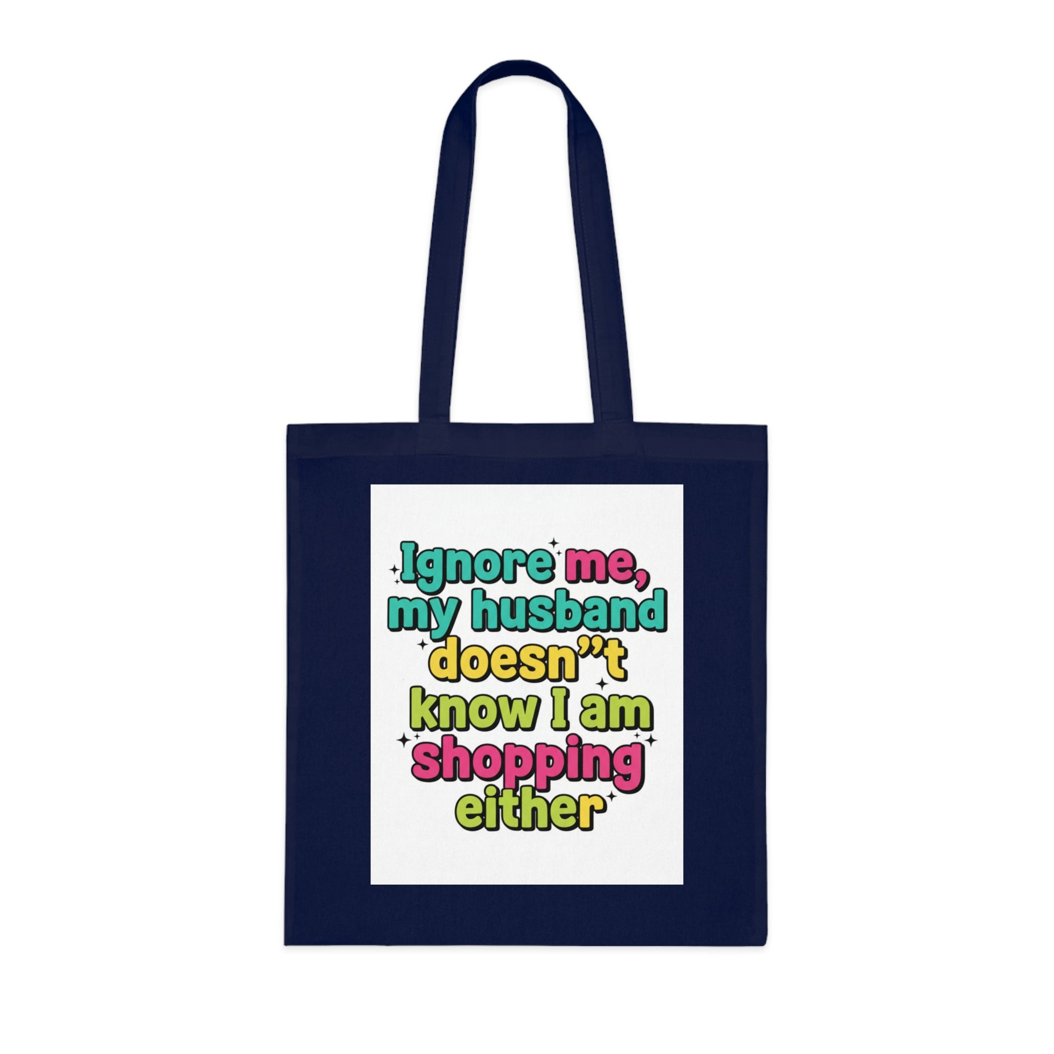 Funny Shopping Tote Bag – "Ignore Me, My Husband Doesn’t Know I’m Shopping Either" Cotton Tote