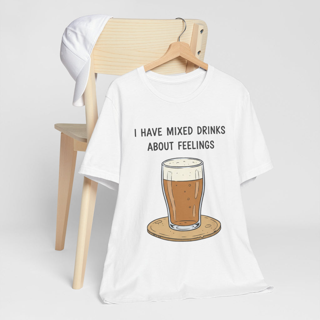 I Have Mixed Drinks About Feelings T-Shirt