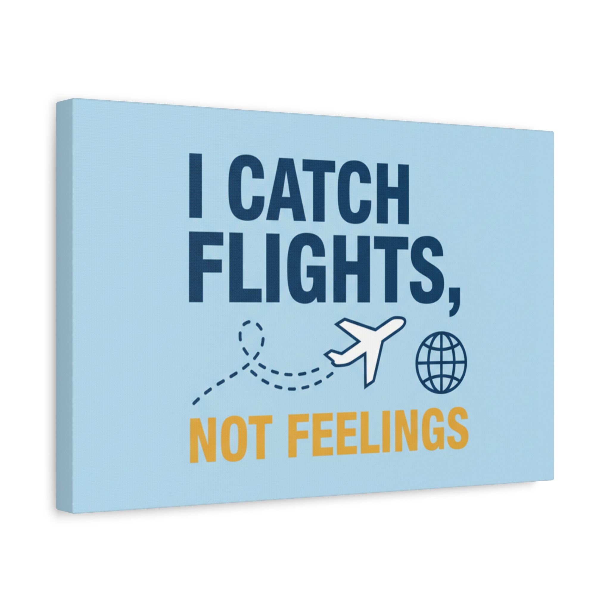 Canvas Wall Art — "I Catch Flights, Not Feelings" Travel Quote