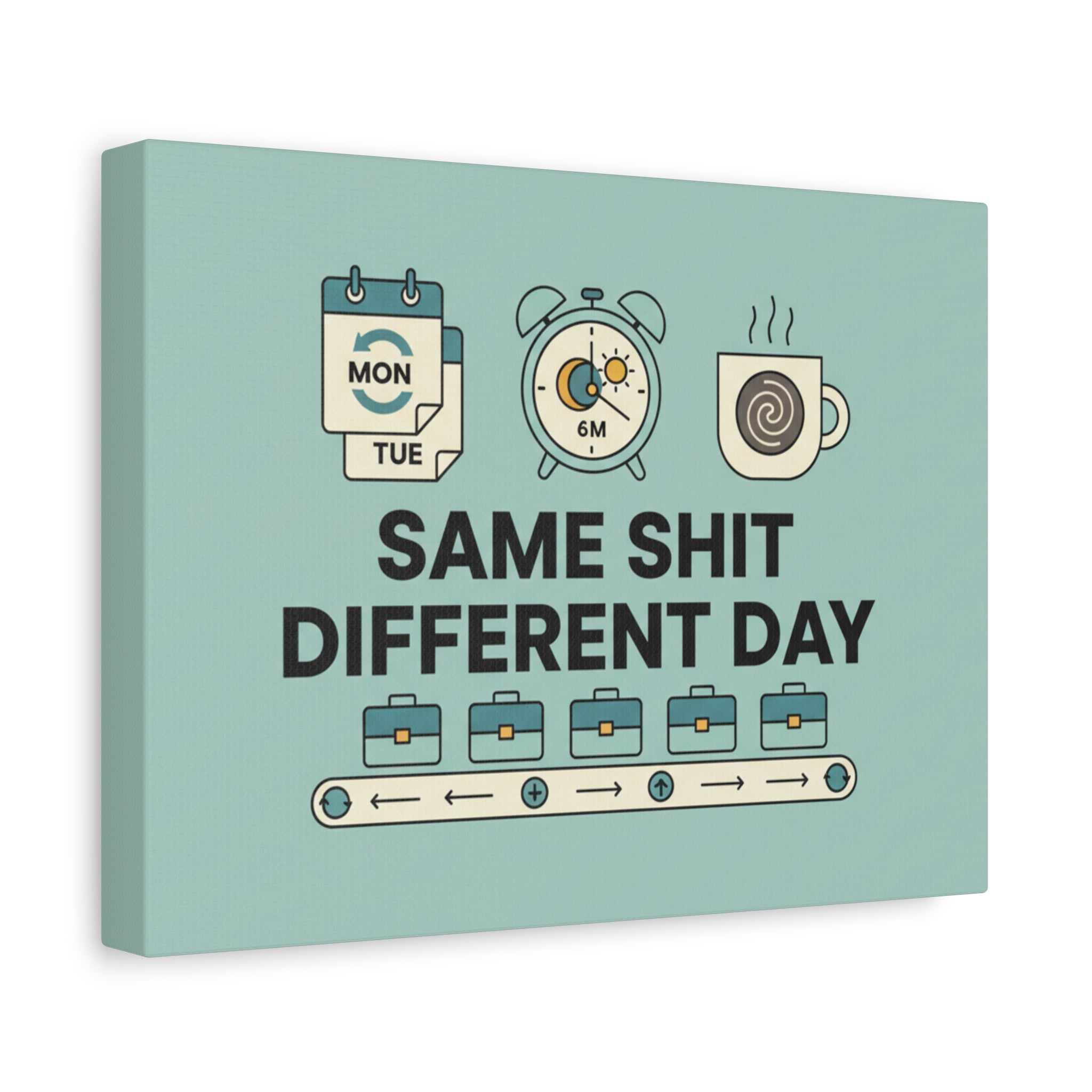 Canvas Print - "Same Shit Different Day" Office Wall Art