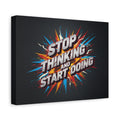 Stop Thinking and Start Doing Matte Canvas Wall Art