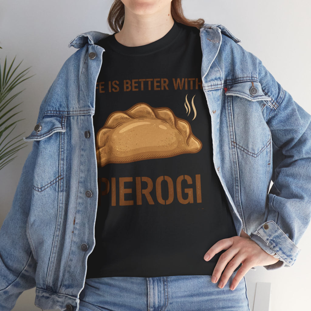 Pierogi T-Shirt — "Life Is Better With Pierogi" Funny Foodie Tee