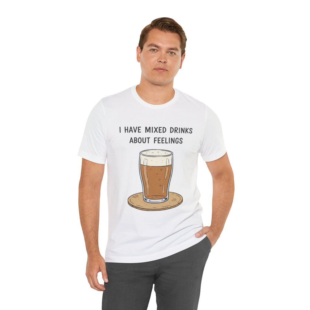I Have Mixed Drinks About Feelings T-Shirt