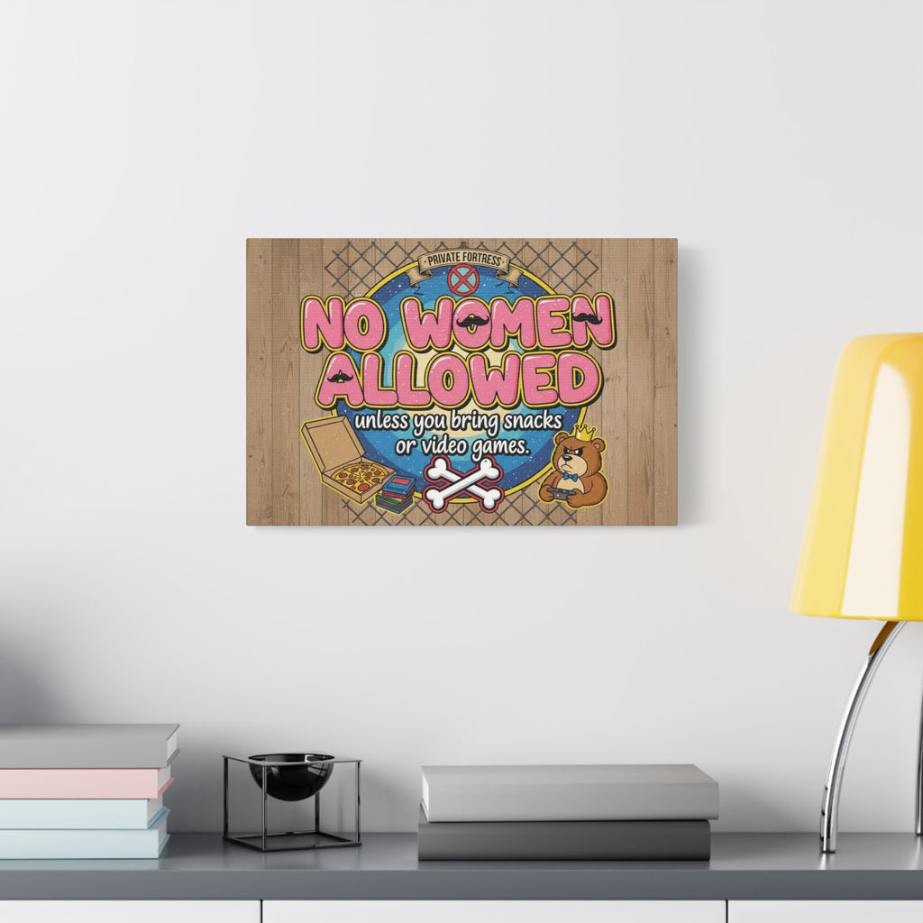 No Women Allowed Wall Art Canvas — 'No Women Allowed unless you bring snacks or video games' Matte Stretched Canvas
