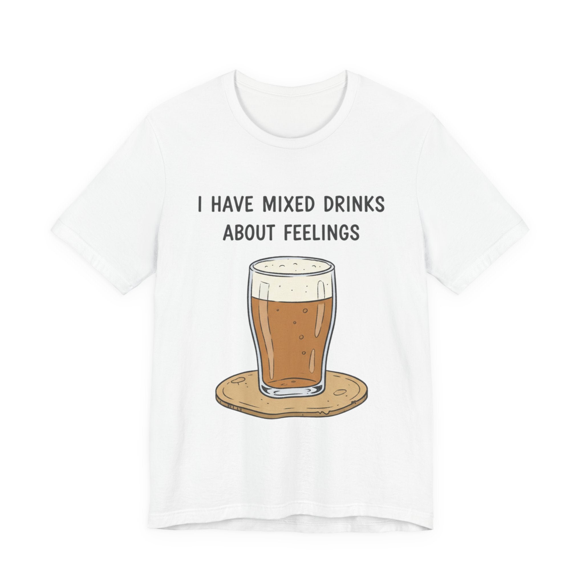 I Have Mixed Drinks About Feelings T-Shirt