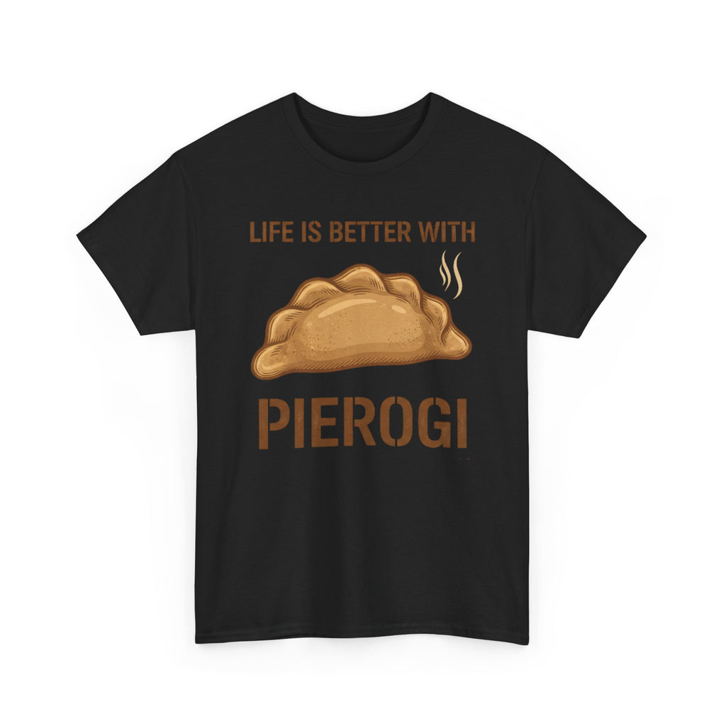 Pierogi T-Shirt — "Life Is Better With Pierogi" Funny Foodie Tee