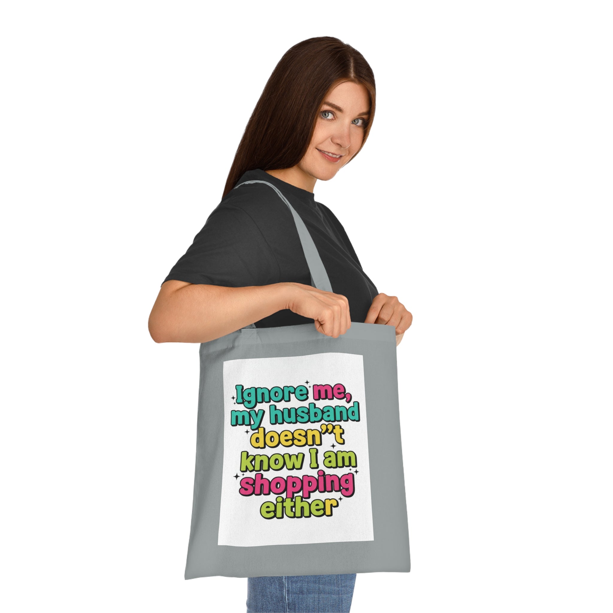Funny Shopping Tote Bag – "Ignore Me, My Husband Doesn’t Know I’m Shopping Either" Cotton Tote