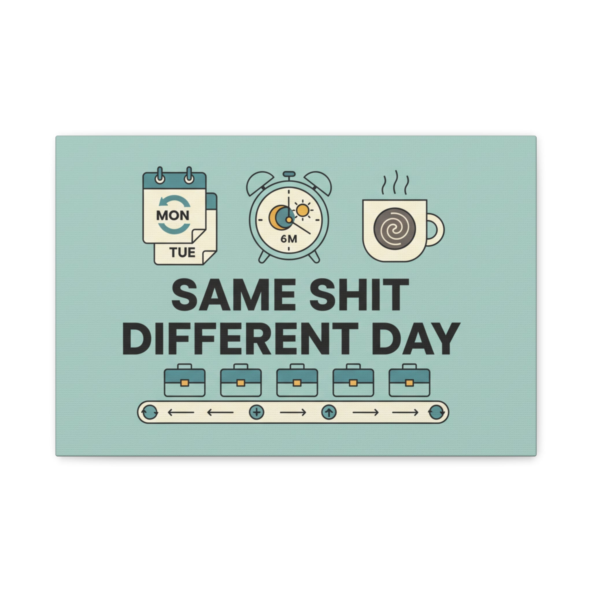 Canvas Print - "Same Shit Different Day" Office Wall Art