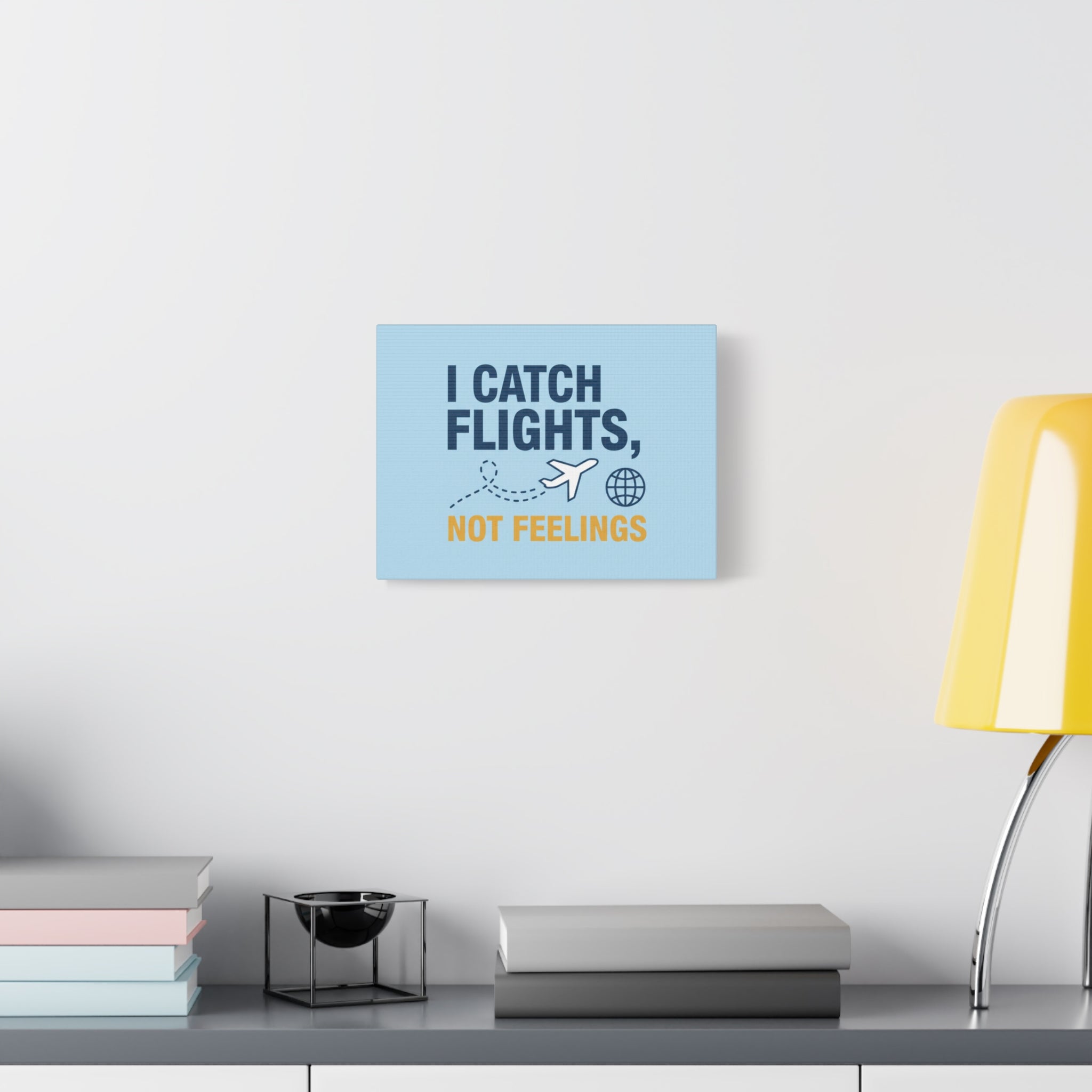 Canvas Wall Art — "I Catch Flights, Not Feelings" Travel Quote