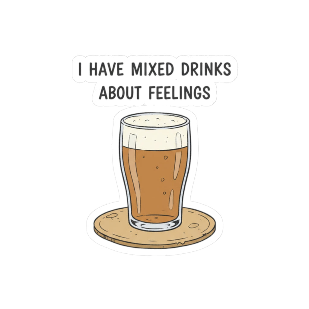 I Have Mixed Drinks About Feelings Kiss-Cut Stickers | sarcastic gratitude, thankful but tired