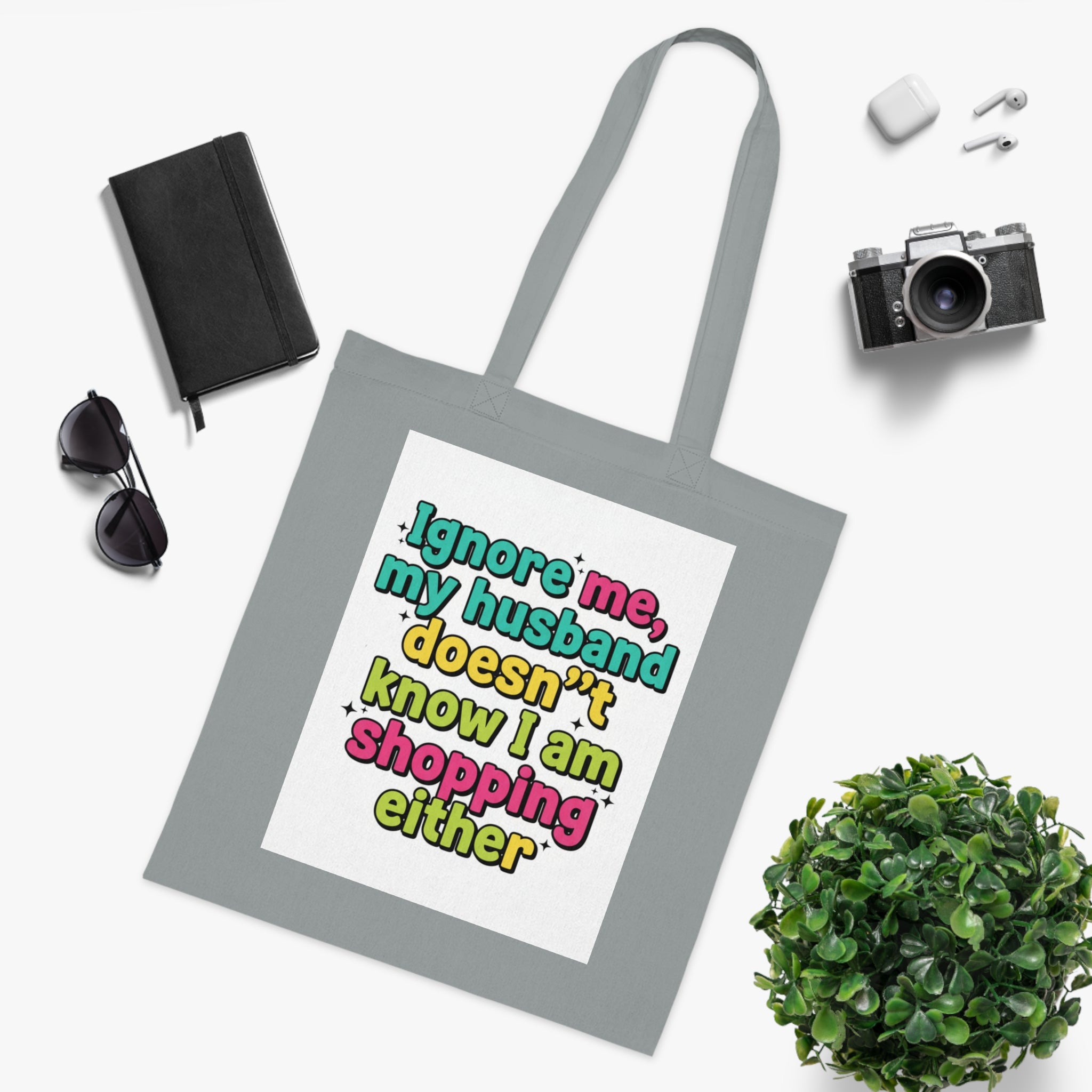 Funny Shopping Tote Bag – "Ignore Me, My Husband Doesn’t Know I’m Shopping Either" Cotton Tote