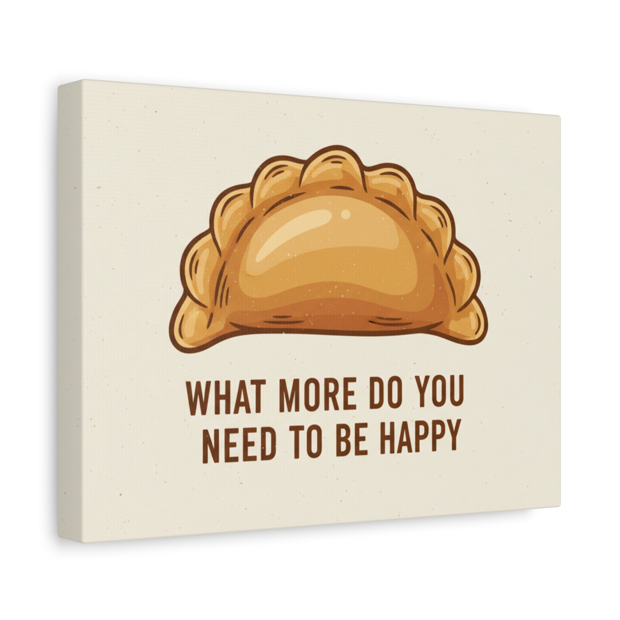 Empanada Wall Art Canvas — "What More Do You Need To Be Happy" Stretched Matte Print