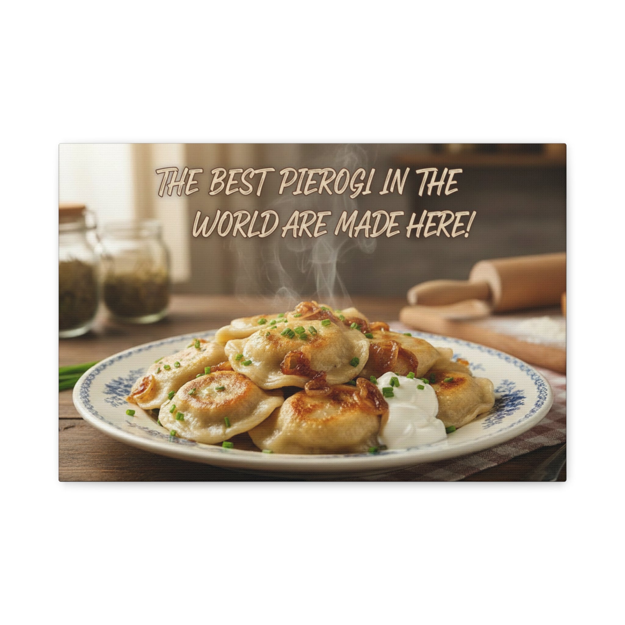 Kitchen Canvas Sign — "The Best Pierogi in the World Are Made Here"