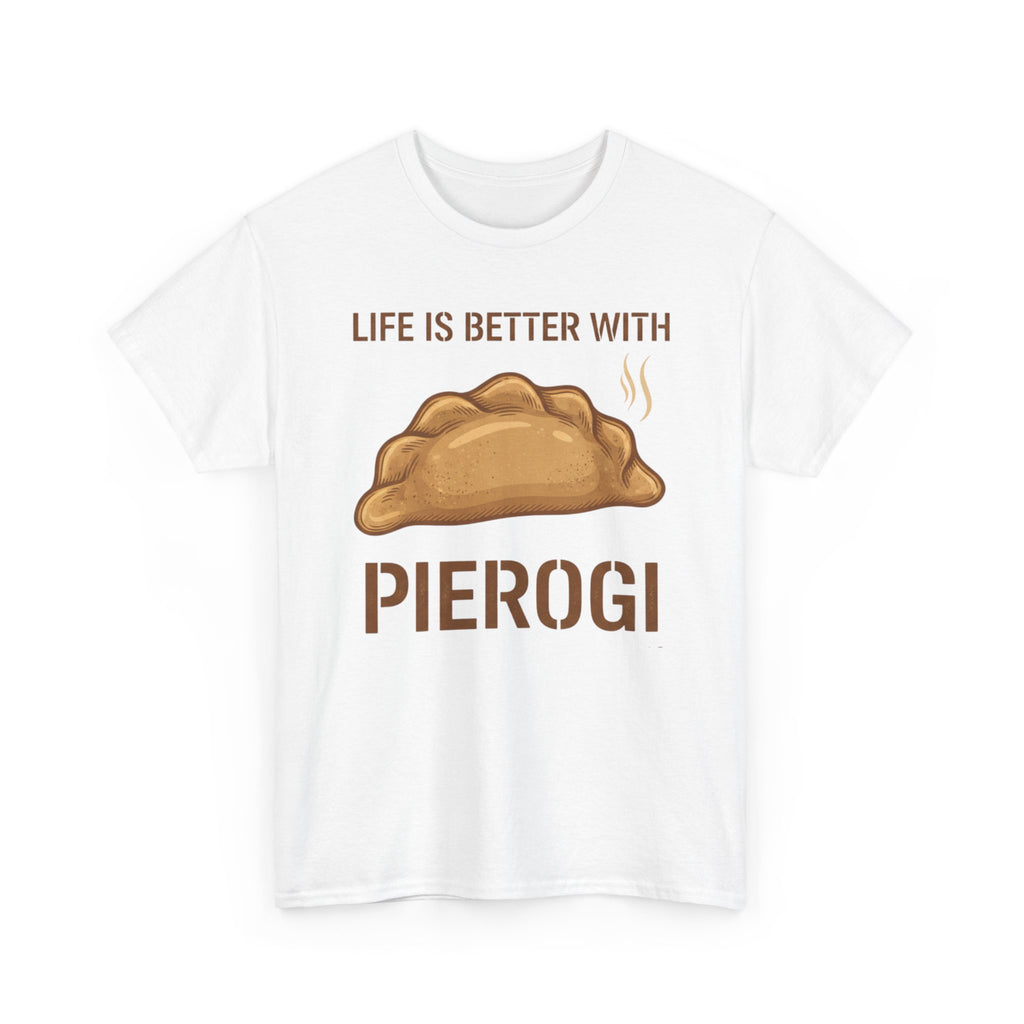 Pierogi T-Shirt — "Life Is Better With Pierogi" Funny Foodie Tee