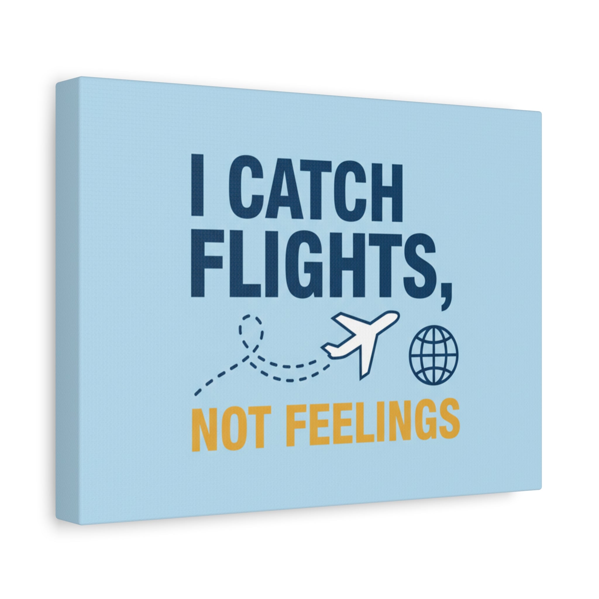 Canvas Wall Art — "I Catch Flights, Not Feelings" Travel Quote