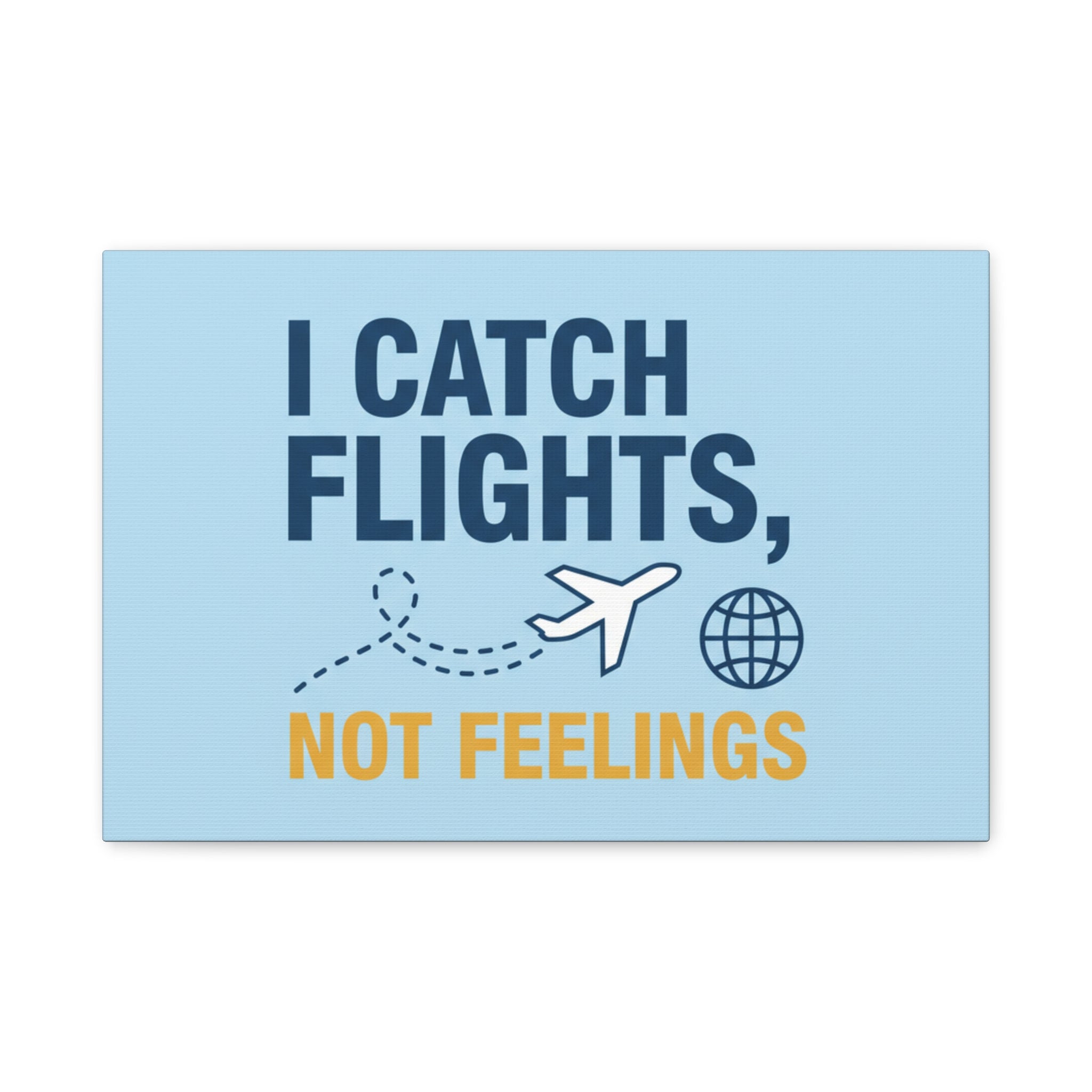 Canvas Wall Art — "I Catch Flights, Not Feelings" Travel Quote