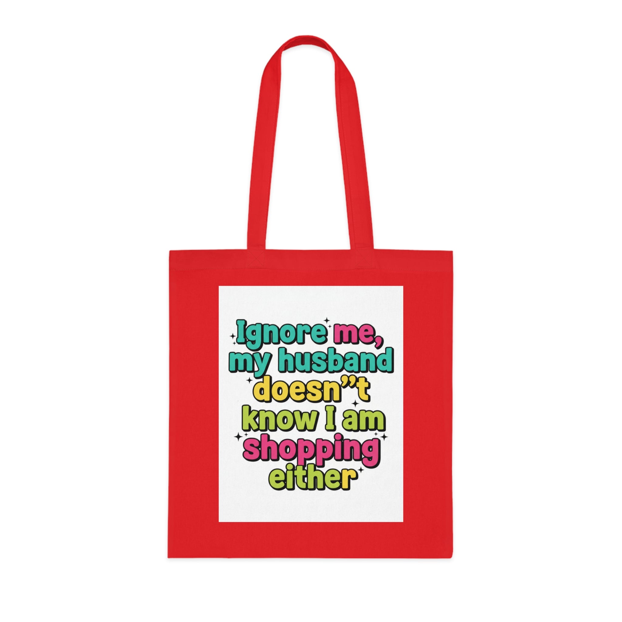 Funny Shopping Tote Bag – "Ignore Me, My Husband Doesn’t Know I’m Shopping Either" Cotton Tote