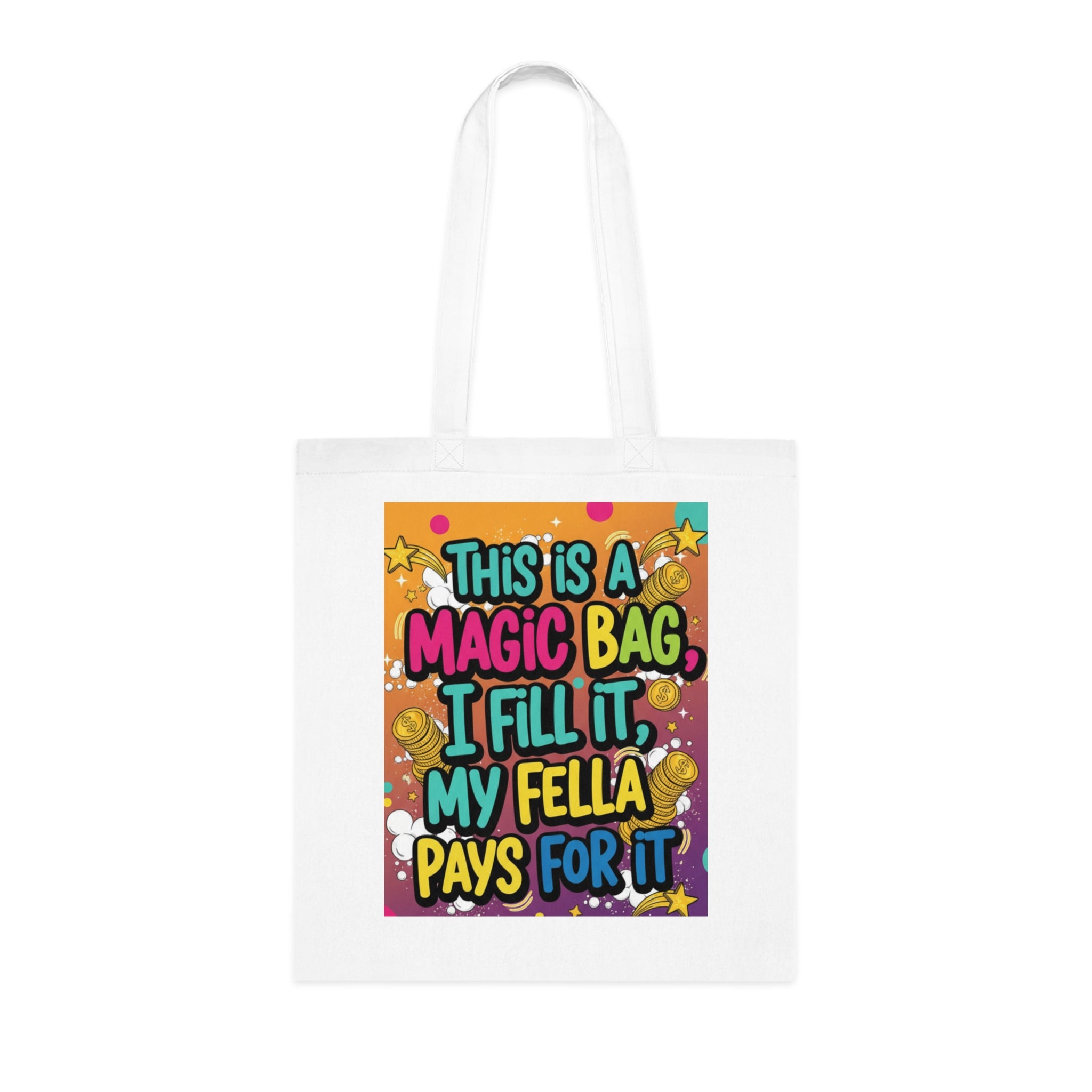 Magic Bag Tote — Funny Colorful Grocery & Market Cotton Tote ("This Is A Magic Bag, I Fill It, My Fella Pays For It")