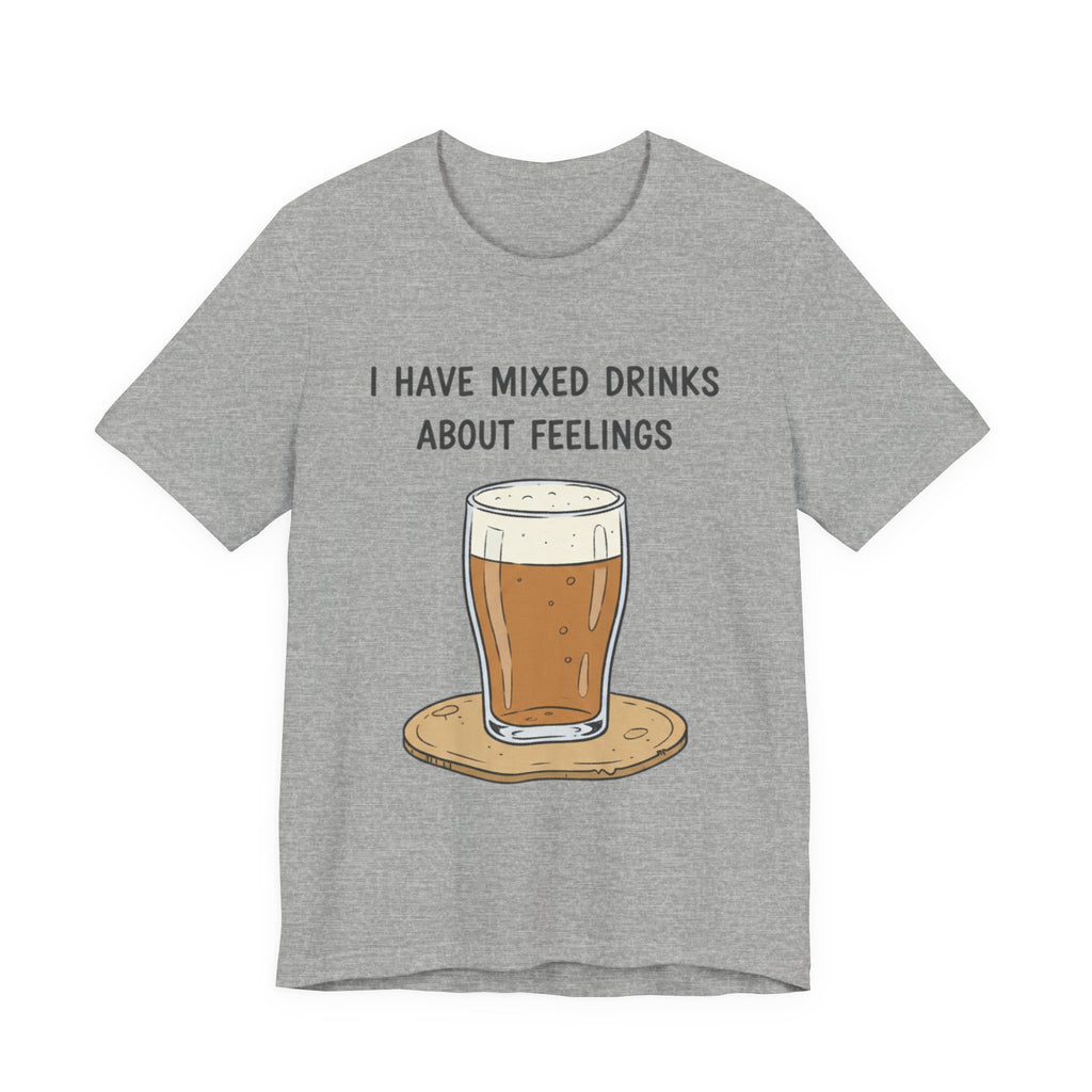 I Have Mixed Drinks About Feelings T-Shirt