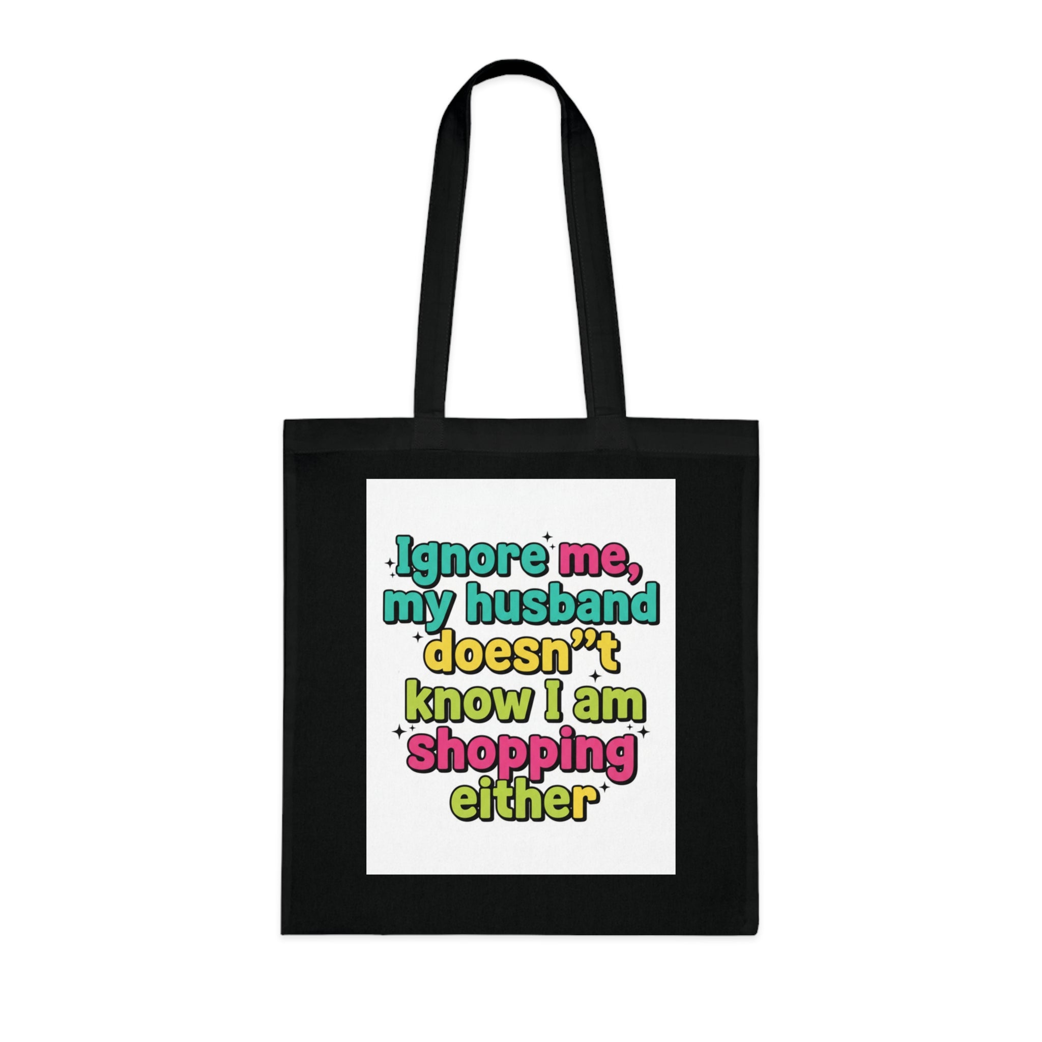Funny Shopping Tote Bag – "Ignore Me, My Husband Doesn’t Know I’m Shopping Either" Cotton Tote