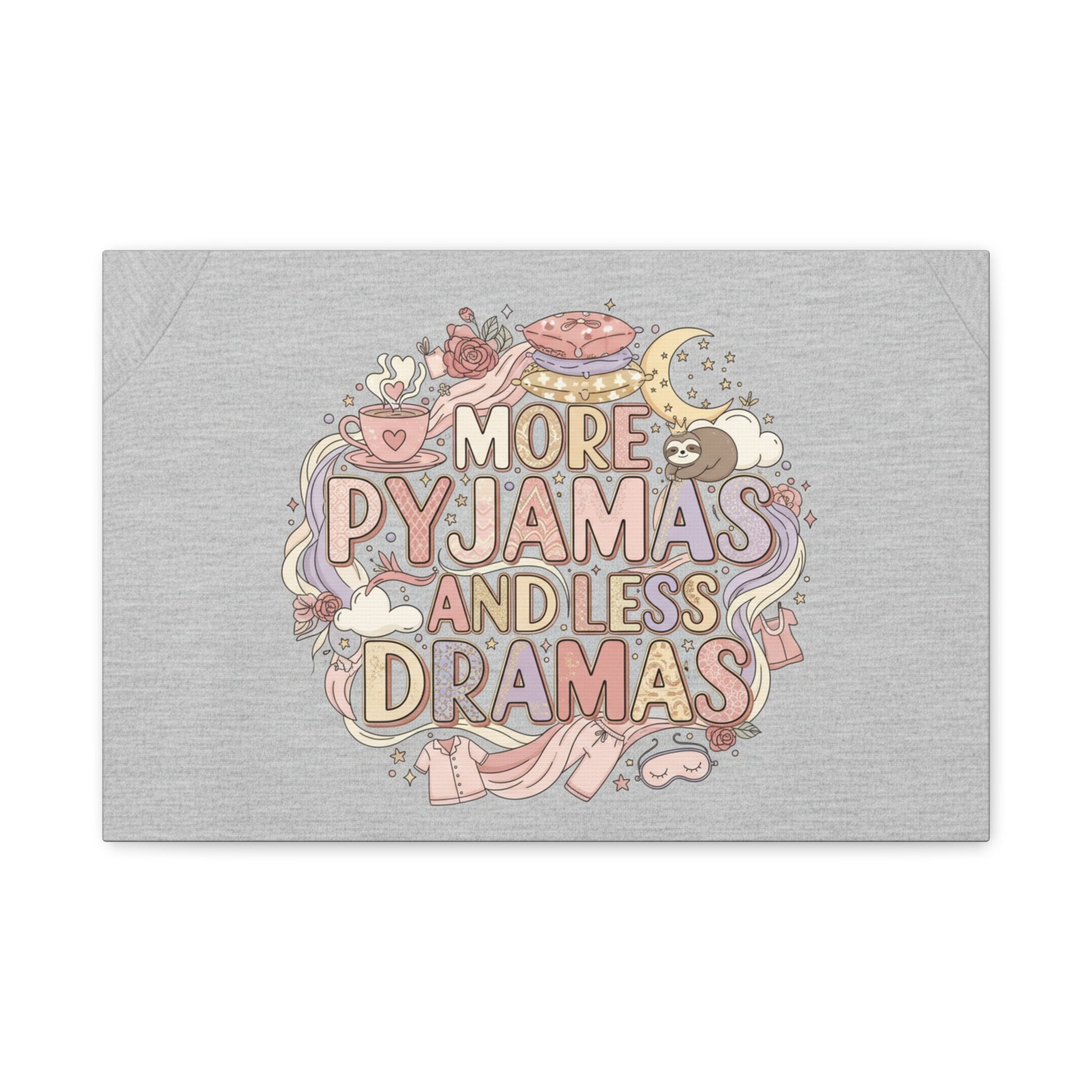 Canvas Wall Art — "More Pyjamas and Less Dramas" Cozy Bedroom Decor