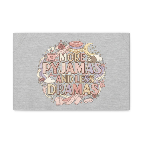 Canvas Wall Art — "More Pyjamas and Less Dramas" Cozy Bedroom Decor