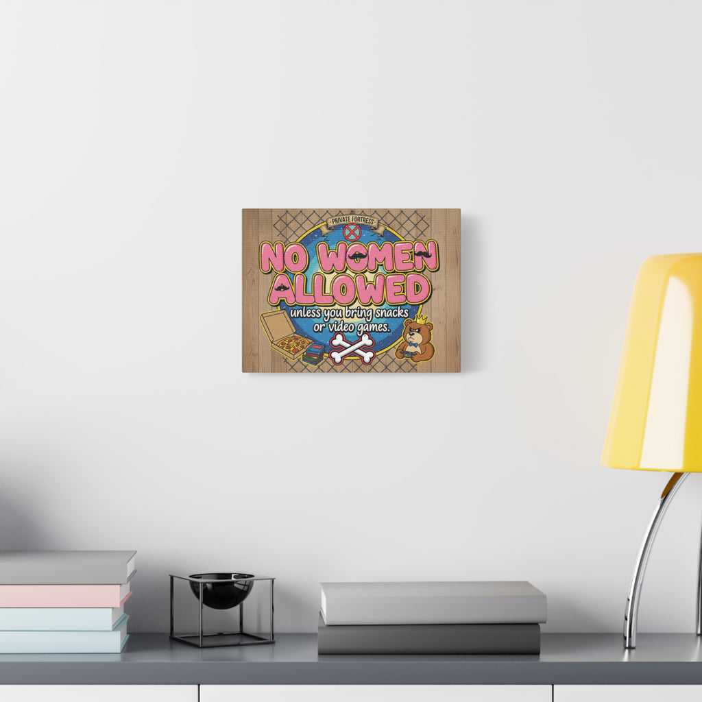 No Women Allowed Wall Art Canvas — 'No Women Allowed unless you bring snacks or video games' Matte Stretched Canvas