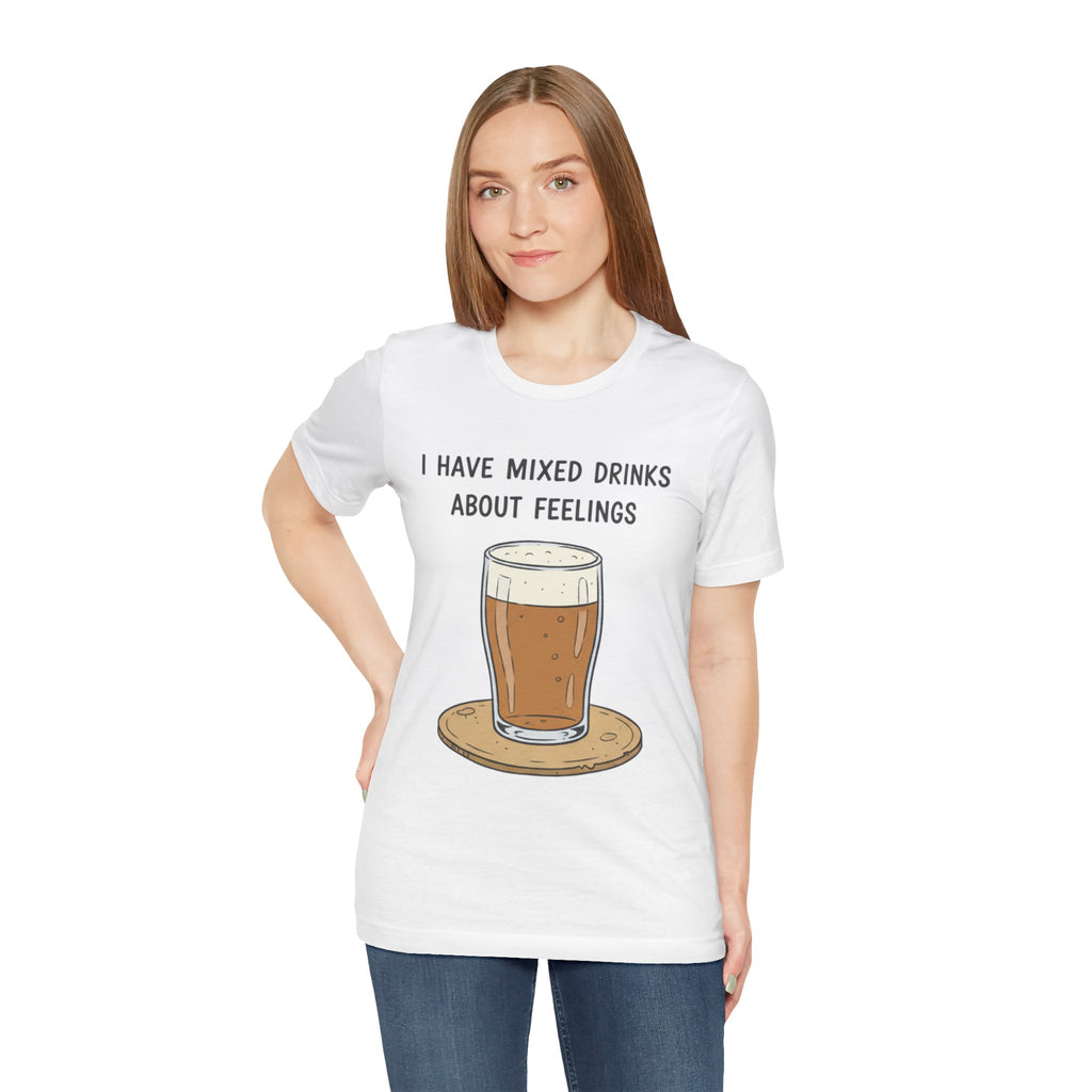 I Have Mixed Drinks About Feelings T-Shirt