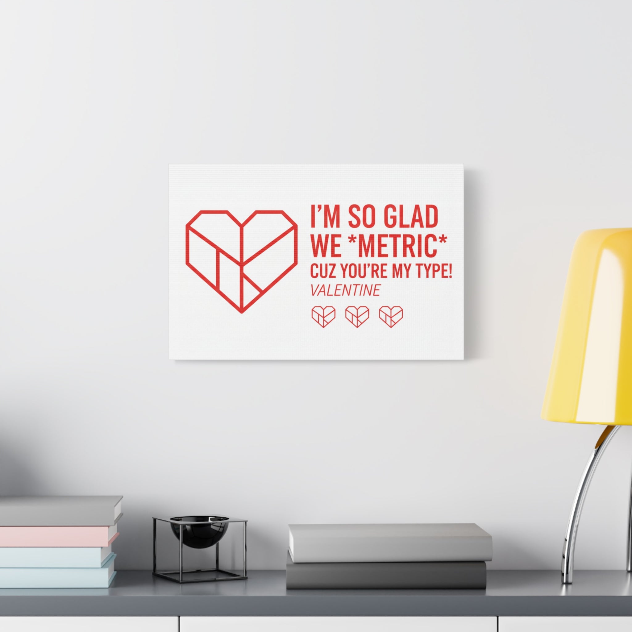 Valentine Metric Heart Canvas - "I'm So Glad We Metric Cuz You're My Type"
