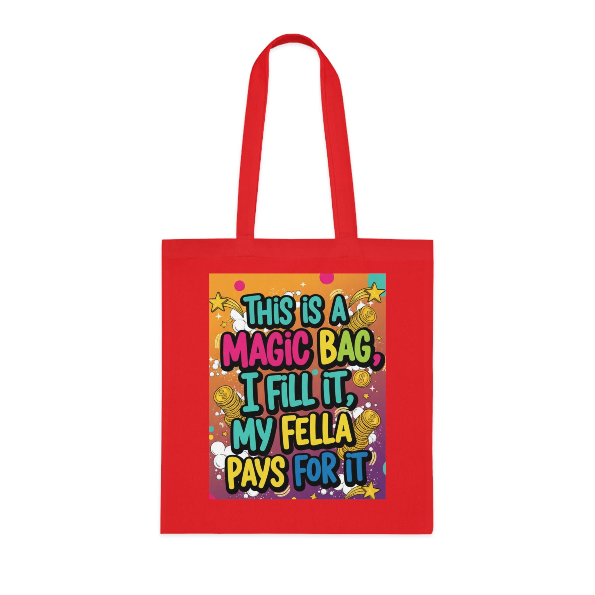Magic Bag Tote — Funny Colorful Grocery & Market Cotton Tote ("This Is A Magic Bag, I Fill It, My Fella Pays For It")