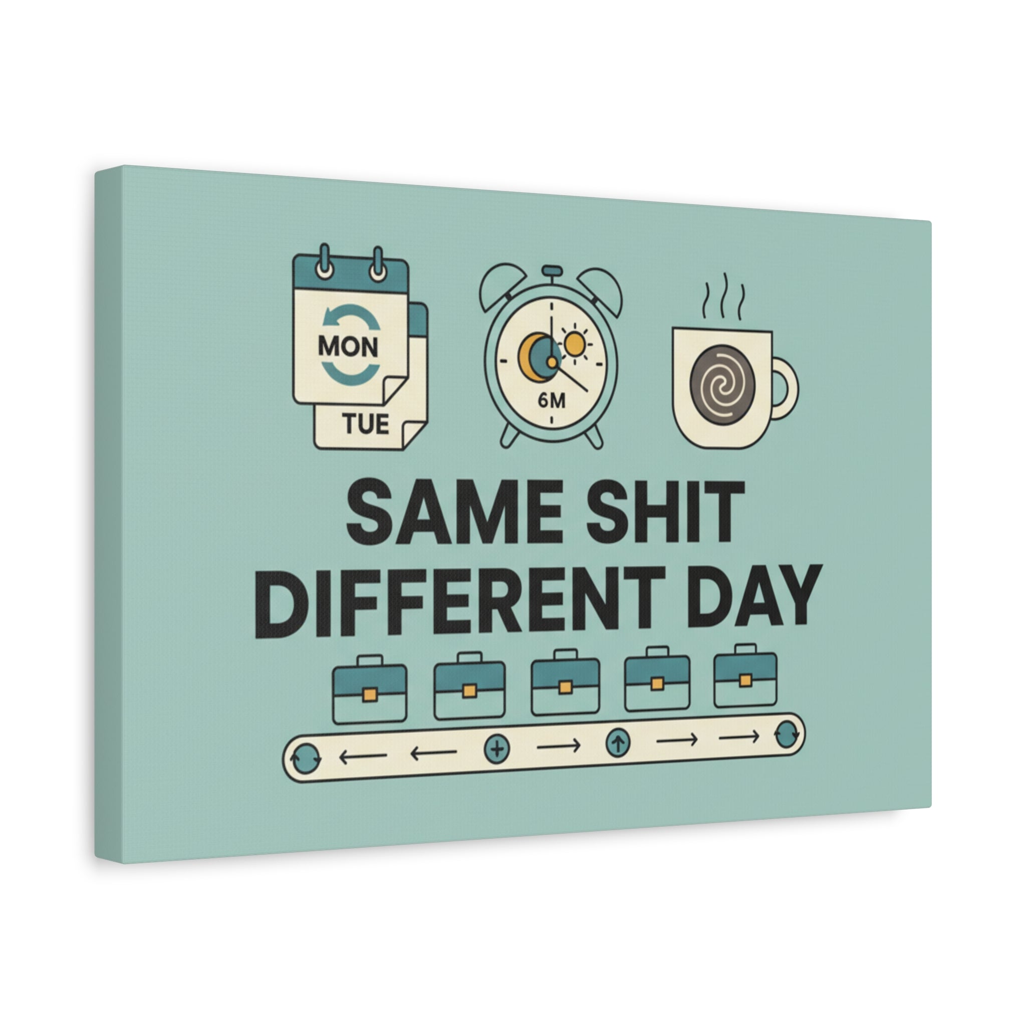 Canvas Print - "Same Shit Different Day" Office Wall Art