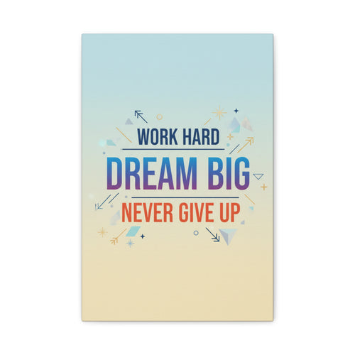 Dream Big Motivational Canvas – "Work Hard, Never Give Up" Wall Art