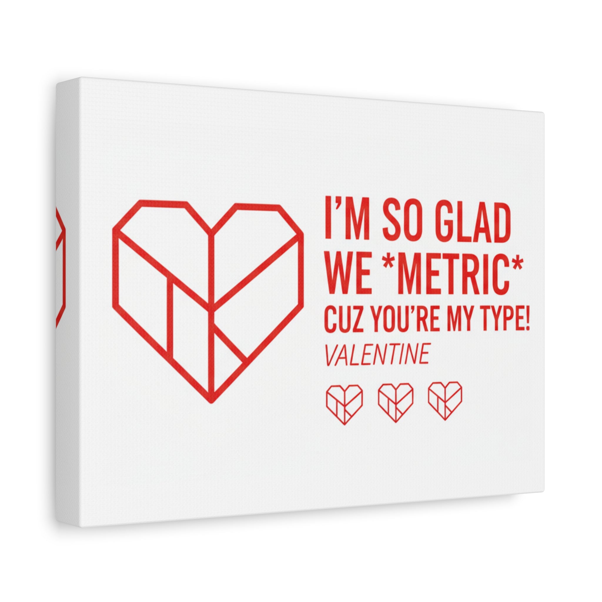 Valentine Metric Heart Canvas - "I'm So Glad We Metric Cuz You're My Type"