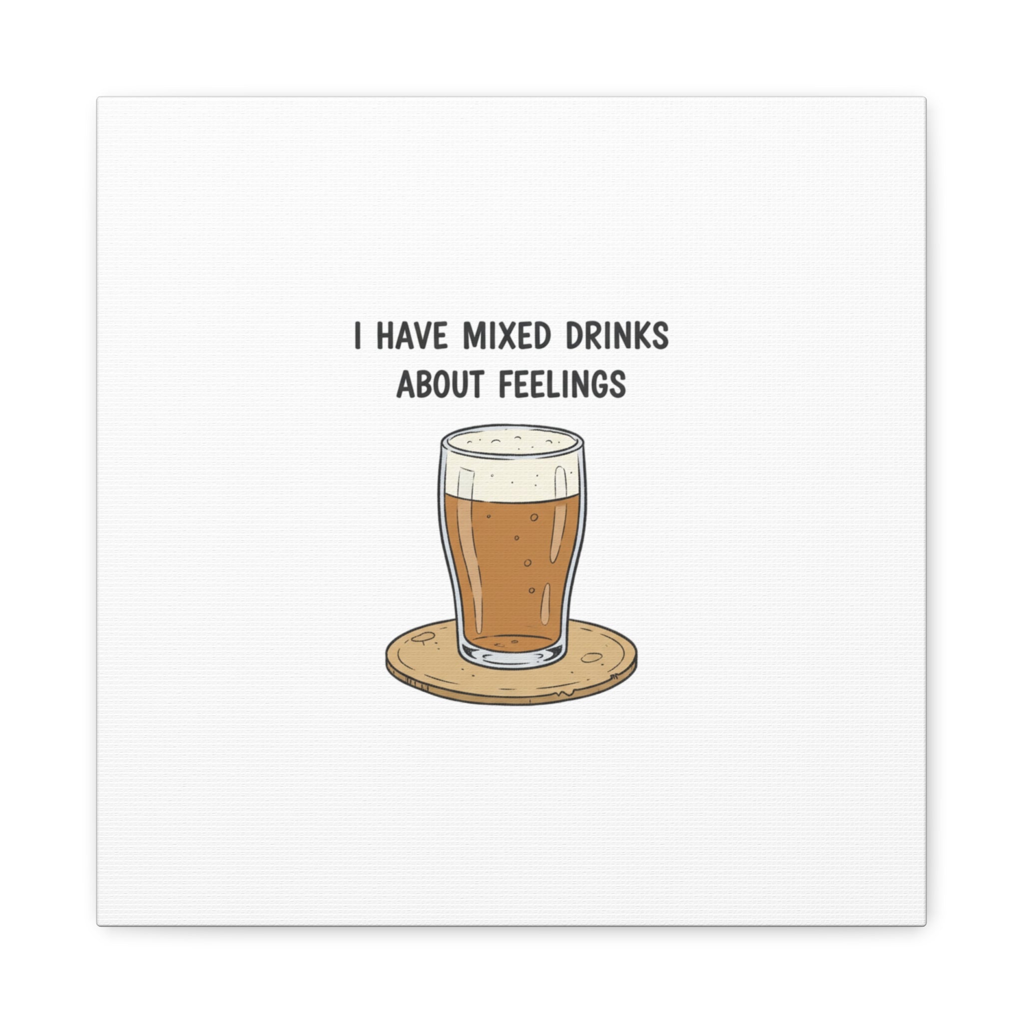 I Have Mixed Drinks About Feelings Canvas | Tiny Gratitude Sarcasm, gratitude humor