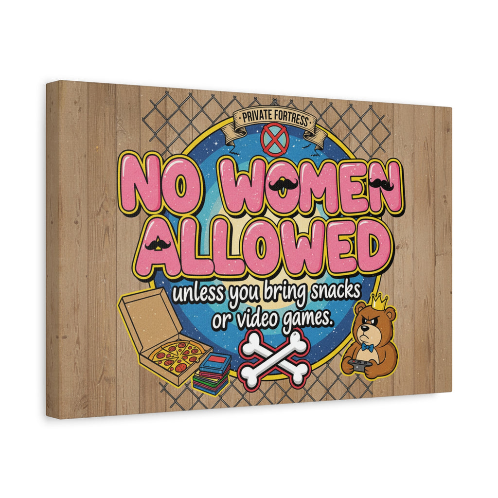 No Women Allowed Wall Art Canvas — 'No Women Allowed unless you bring snacks or video games' Matte Stretched Canvas