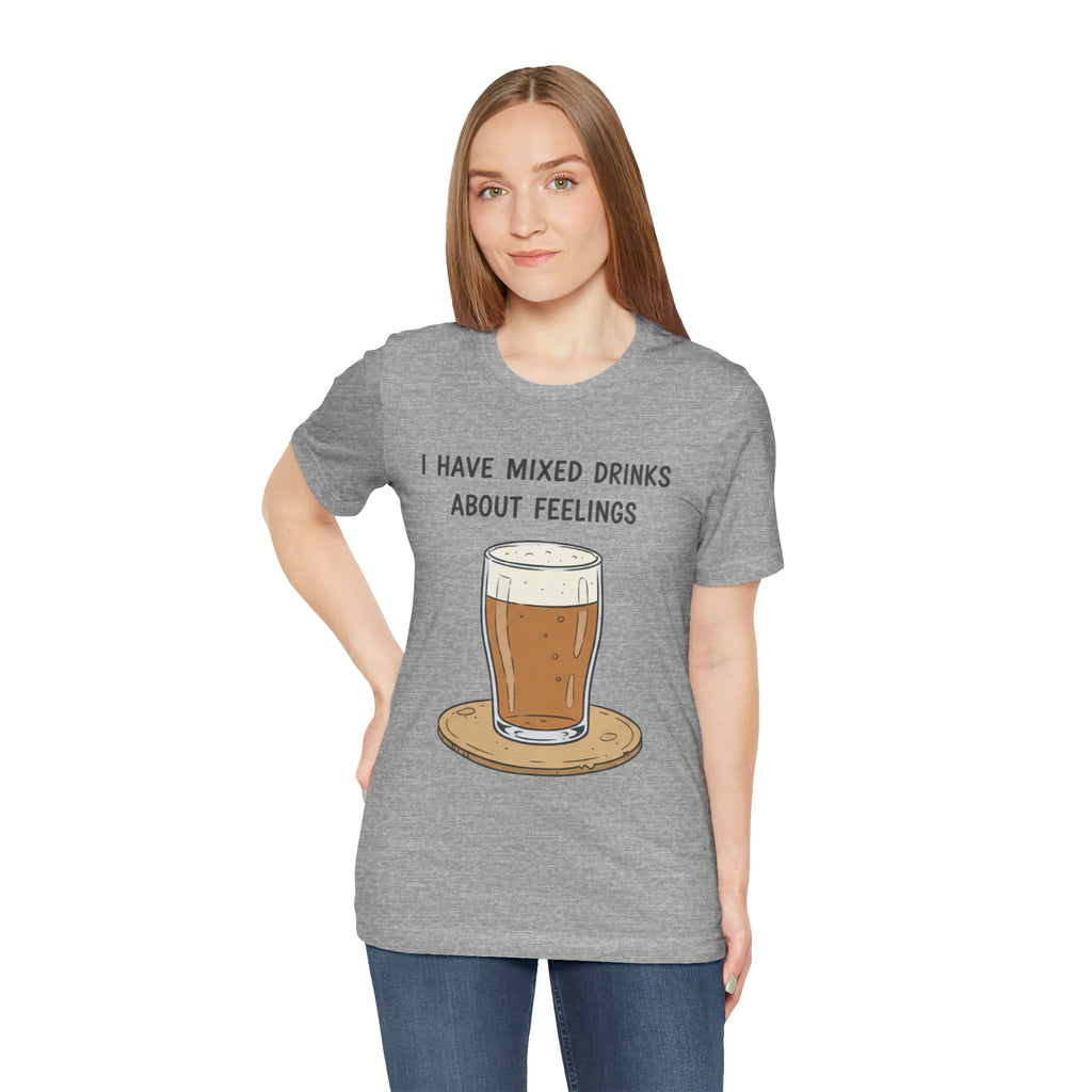 I Have Mixed Drinks About Feelings T-Shirt