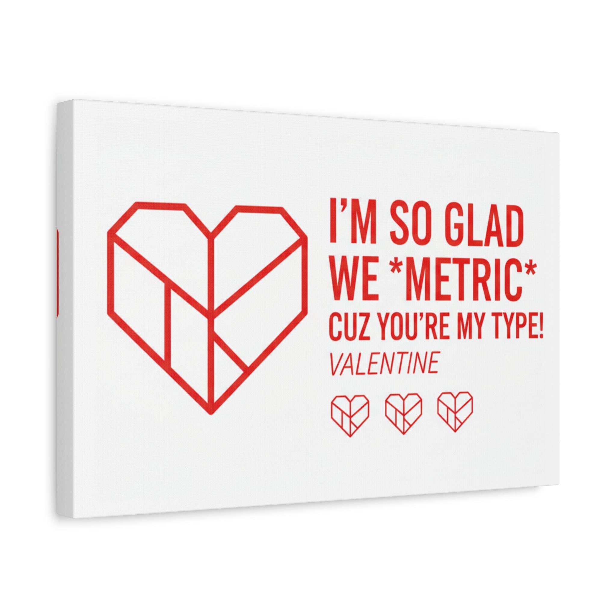 Valentine Metric Heart Canvas - "I'm So Glad We Metric Cuz You're My Type"