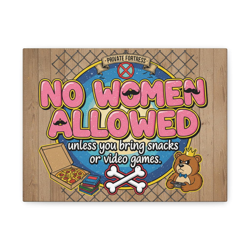 No Women Allowed Wall Art Canvas — 'No Women Allowed unless you bring snacks or video games' Matte Stretched Canvas