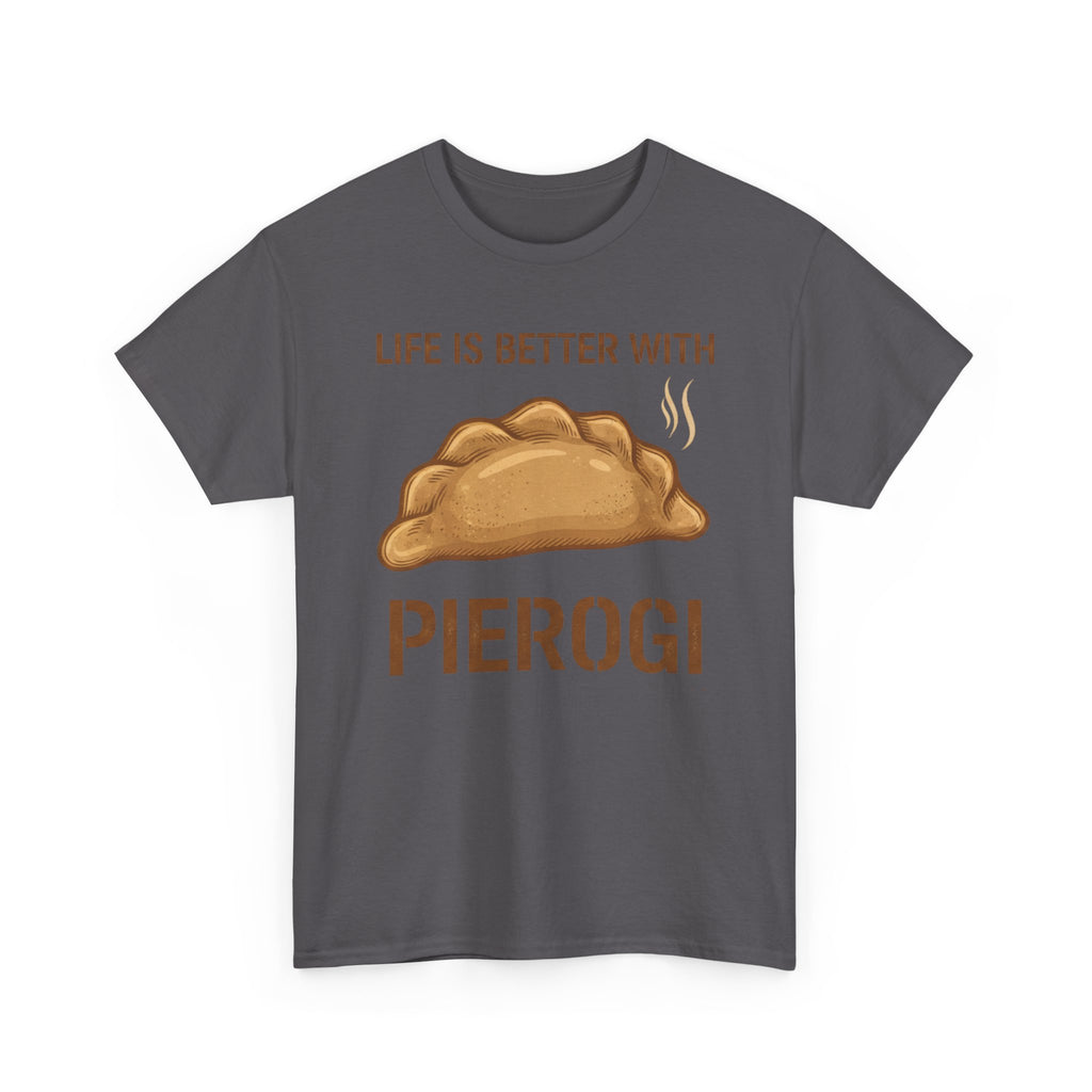 Pierogi T-Shirt — "Life Is Better With Pierogi" Funny Foodie Tee