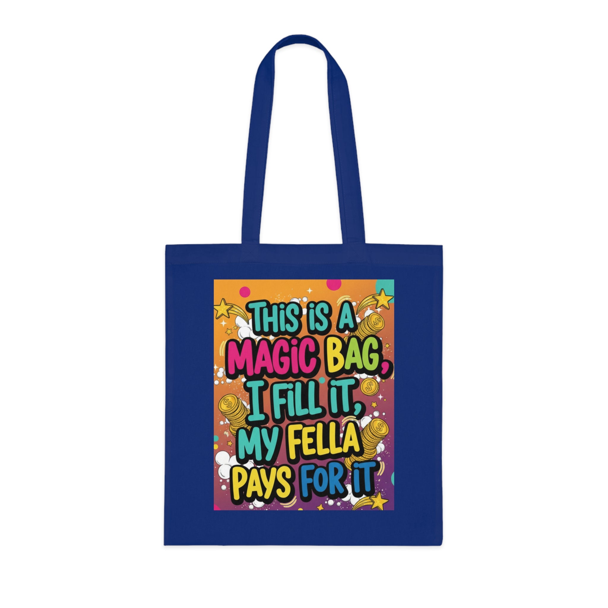Magic Bag Tote — Funny Colorful Grocery & Market Cotton Tote ("This Is A Magic Bag, I Fill It, My Fella Pays For It")