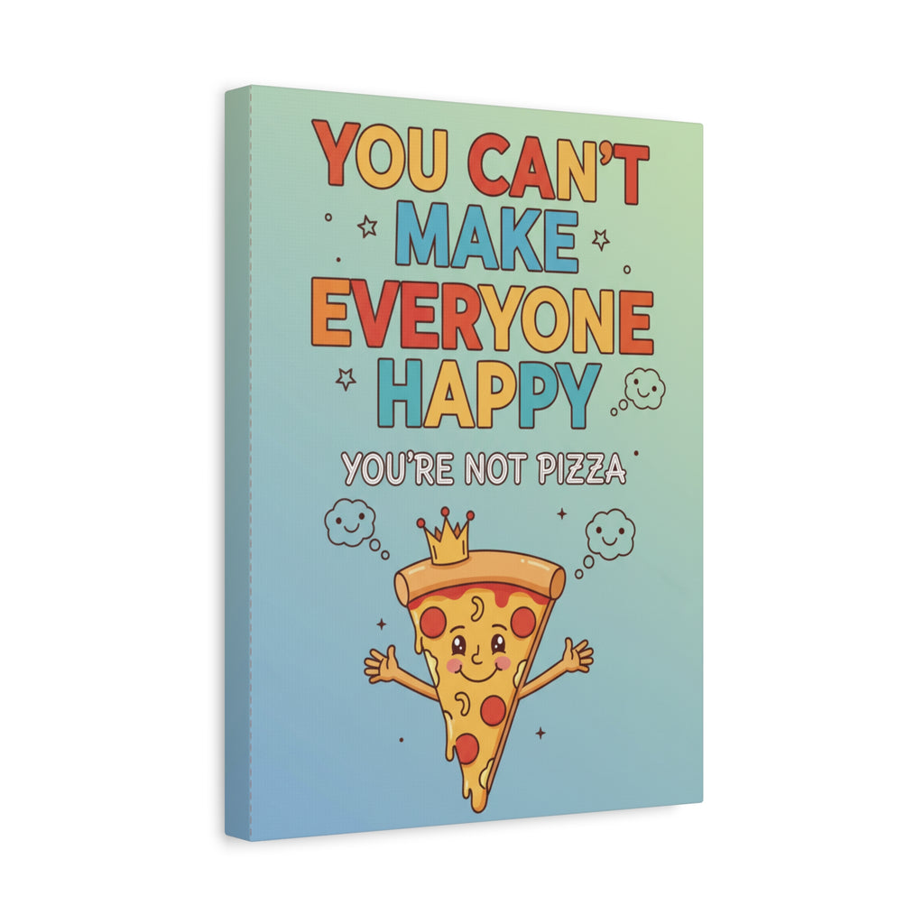 Canvas Wall Art - "You Can't Make Everyone Happy, You're Not Pizza" Funny Kitchen Decor